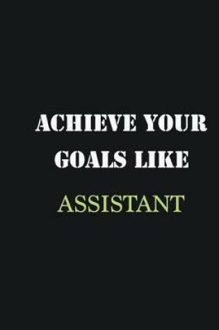 Cover of Achieve Your Goals Like Assistant