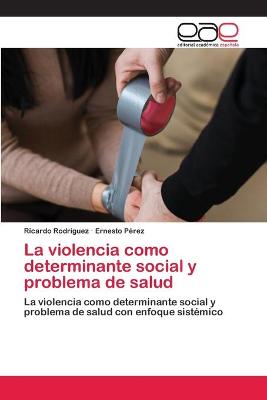 Book cover for La violencia como determinante social y problema de salud