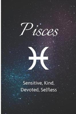 Cover of Pisces - Sensitive, Kind, Devoted, Selfless