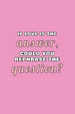 Book cover for If love is the answer, can you rephrase the question?