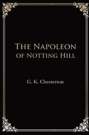 Cover of The Napoleon of Notting Hill (Illustrated & Annotated)