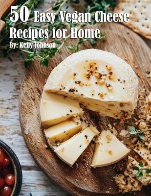 Book cover for 50 Easy Vegan Cheese Recipes for Home