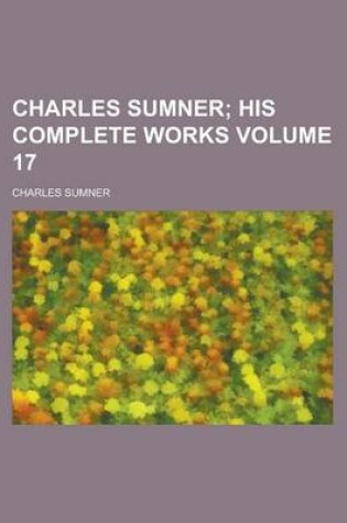 Cover of Charles Sumner Volume 17