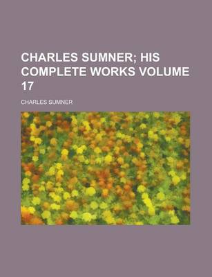 Book cover for Charles Sumner Volume 17