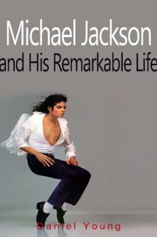 Cover of Michael Jackson and His Remarkable Life