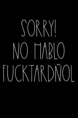 Cover of Sorry no hablo fucktardnol