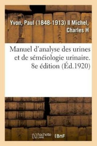 Cover of Manuel d'Analyse Des Urines Et de Semeiologie Urinaire. 8e Edition