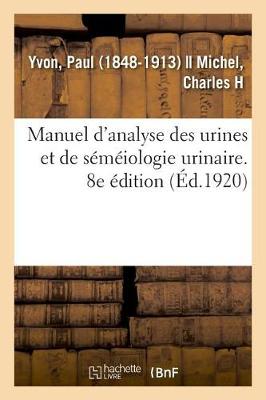 Book cover for Manuel d'Analyse Des Urines Et de Semeiologie Urinaire. 8e Edition