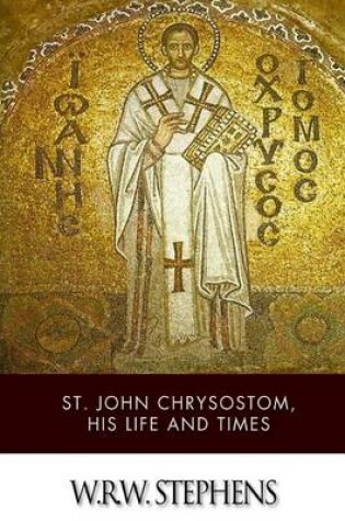 Cover of St. John Chrysostom, His Life and Times