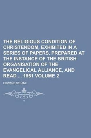 Cover of The Religious Condition of Christendom, Exhibited in a Series of Papers, Prepared at the Instance of the British Organisation of the Evangelical Alliance, and Read 1851 Volume 2