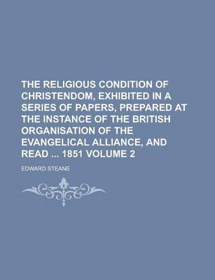 Book cover for The Religious Condition of Christendom, Exhibited in a Series of Papers, Prepared at the Instance of the British Organisation of the Evangelical Alliance, and Read 1851 Volume 2