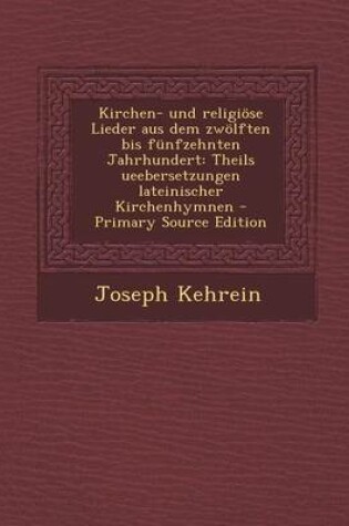 Cover of Kirchen- Und Religiose Lieder Aus Dem Zwolften Bis Funfzehnten Jahrhundert