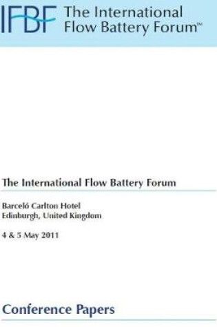 Cover of The International Flow Battery Forum Barcelo Carlton Hotel Edinburgh, United Kingdom 4 & 5 May 2011