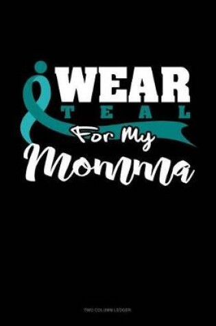 Cover of I Wear Teal for My Momma