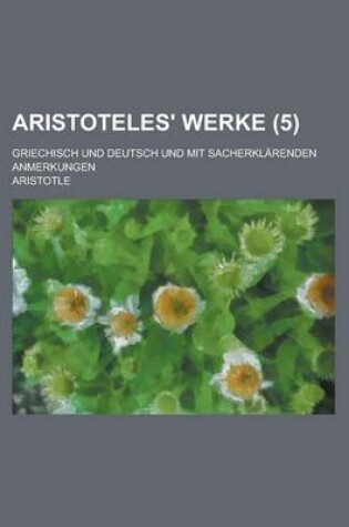 Cover of Aristoteles' Werke; Griechisch Und Deutsch Und Mit Sacherklarenden Anmerkungen (5 )