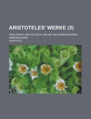 Book cover for Aristoteles' Werke; Griechisch Und Deutsch Und Mit Sacherklarenden Anmerkungen (5 )