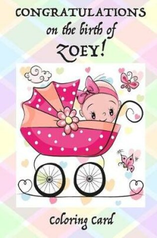 Cover of CONGRATULATIONS on the birth of ZOEY! (Coloring Card)