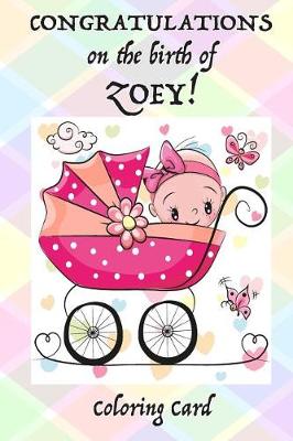 Book cover for CONGRATULATIONS on the birth of ZOEY! (Coloring Card)