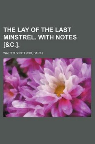 Cover of The Lay of the Last Minstrel. with Notes [&C.].