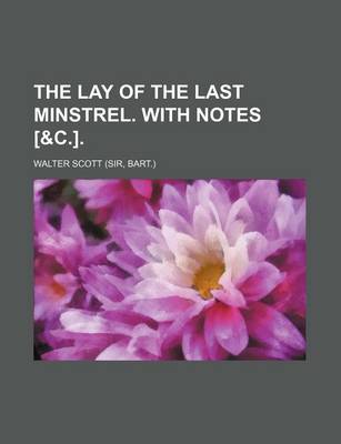 Book cover for The Lay of the Last Minstrel. with Notes [&C.].