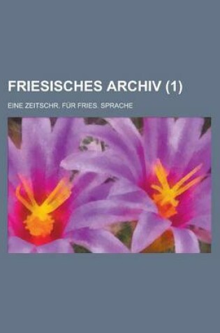 Cover of Friesisches Archiv; Eine Zeitschr. Fur Fries. Sprache (1 )
