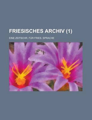 Book cover for Friesisches Archiv; Eine Zeitschr. Fur Fries. Sprache (1 )