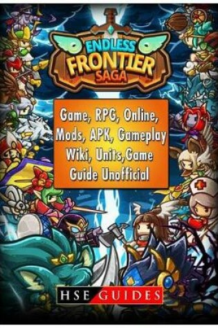 Cover of Endless Frontier Saga Game, Rpg, Online, Mods, Apk, Gameplay, Wiki, Units, Game Guide Unofficial