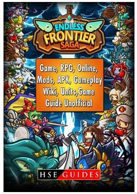 Book cover for Endless Frontier Saga Game, Rpg, Online, Mods, Apk, Gameplay, Wiki, Units, Game Guide Unofficial