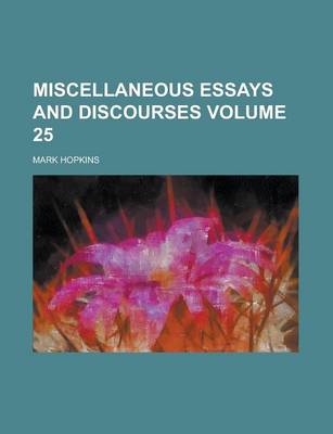 Book cover for Miscellaneous Essays and Discourses Volume 25