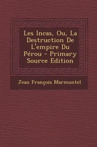 Cover of Les Incas, Ou, La Destruction de L'Empire Du Perou - Primary Source Edition