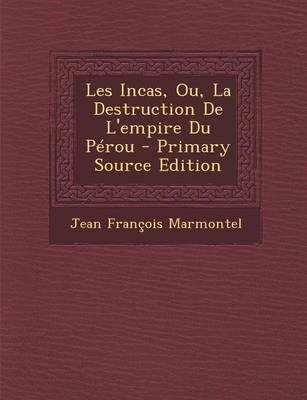 Book cover for Les Incas, Ou, La Destruction de L'Empire Du Perou - Primary Source Edition