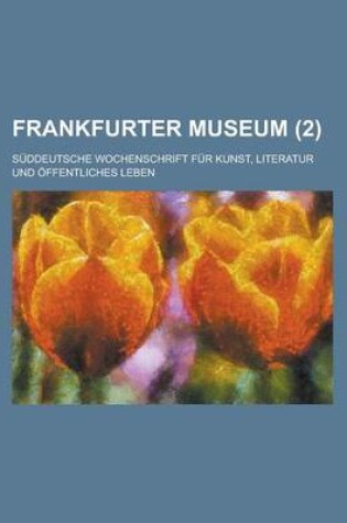 Cover of Frankfurter Museum; Suddeutsche Wochenschrift Fur Kunst, Literatur Und Offentliches Leben (2 )