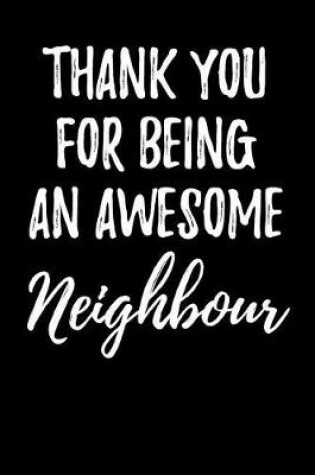 Cover of Thank You For Being An Awesome Neighbour