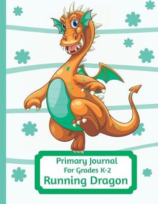 Book cover for Primary Journal For Grades K-2 Running Dragon