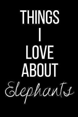 Book cover for Things I Love About Elephants