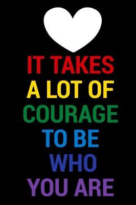 Book cover for It Takes A lot Of Courage To Be Who You are
