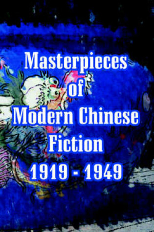 Cover of Masterpieces of Modern Chinese Fiction 1919 - 1949