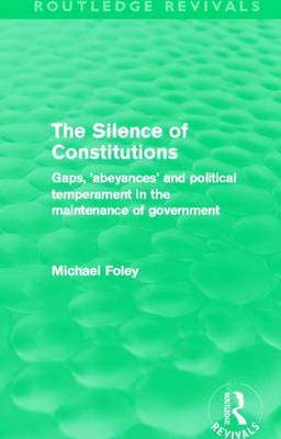 Book cover for Silence of Constitutions, The: Gaps, 'Abeyances' and Political Temperament in the Maintenance of Government