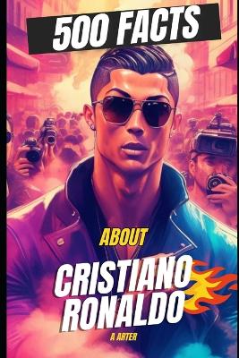 Book cover for 500 Facts About Cristiano Ronaldo. Ronaldo books for kids