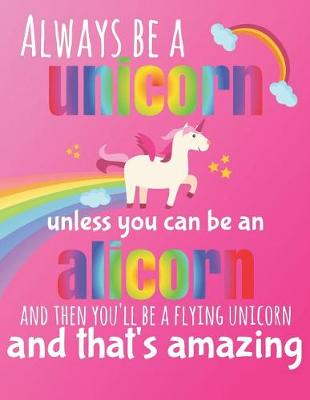 Book cover for Always Be a Unicorn Unless You Can Be an Alicorn