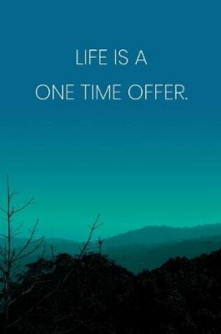 Cover of Inspirational Quote Notebook - 'Life Is A One Time Offer.' - Inspirational Journal to Write in - Inspirational Quote Diary