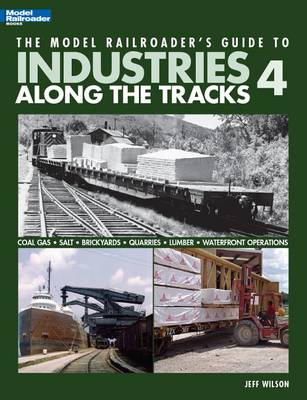 Book cover for The Model Railroader's Guide to Industries Along the Tracks 4