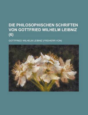 Book cover for Die Philosophischen Schriften Von Gottfried Wilhelm Leibniz (6)
