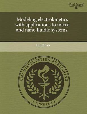 Book cover for Modeling Electrokinetics with Applications to Micro and Nano Fluidic Systems.