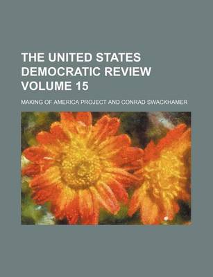 Book cover for The United States Democratic Review Volume 15