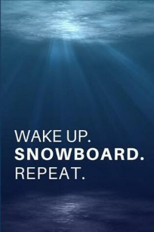 Cover of Wake Up. Snowboard. Repeat.