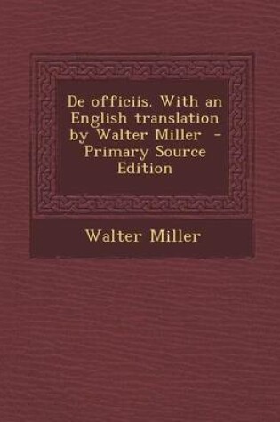 Cover of de Officiis. with an English Translation by Walter Miller