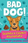 Book cover for Bad Dog! Shamed and Caught Red Handed