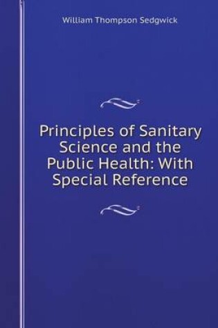 Cover of Principles of Sanitary Science and the Public Health