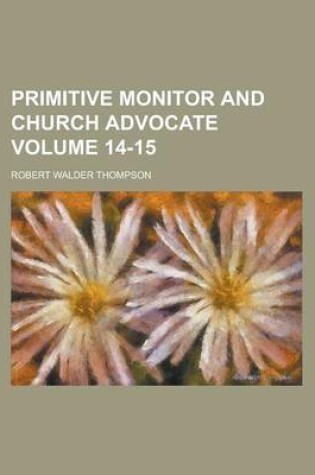 Cover of Primitive Monitor and Church Advocate Volume 14-15